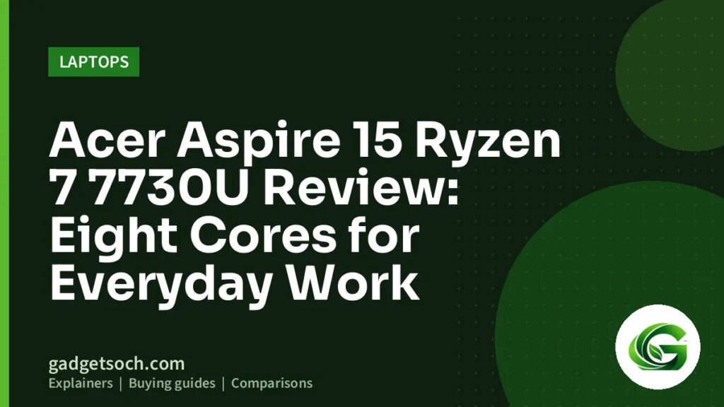 Cover graphic: Acer Aspire 15 Ryzen 7 7730U Review: Eight Cores for Everyday Work