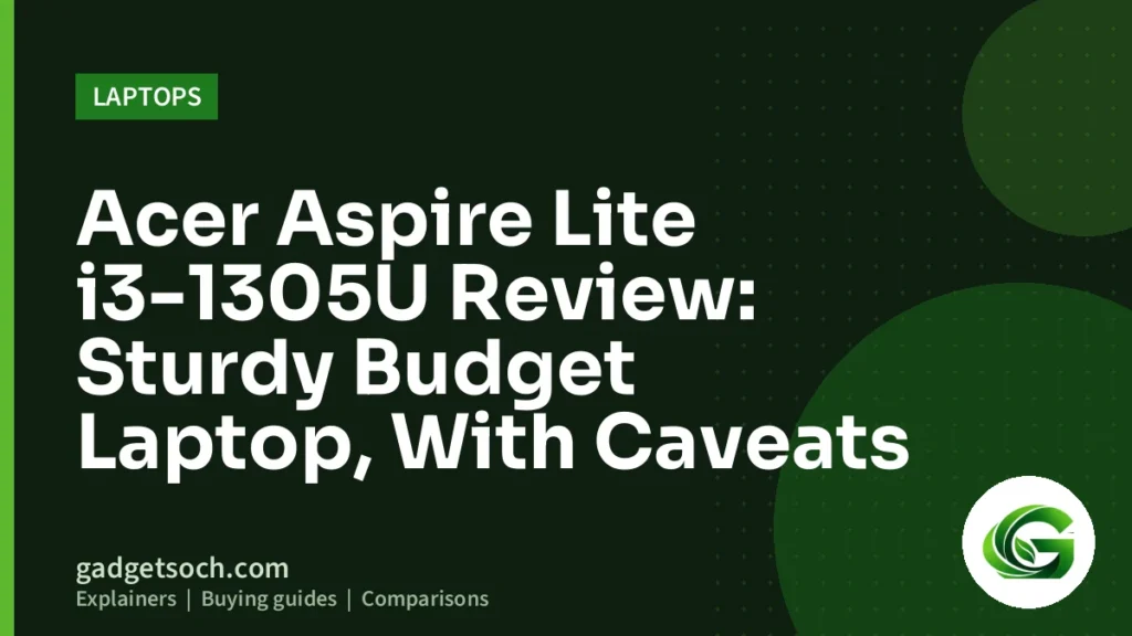 Cover graphic: Acer Aspire Lite i3-1305U Review: Sturdy Budget Laptop, With Caveats