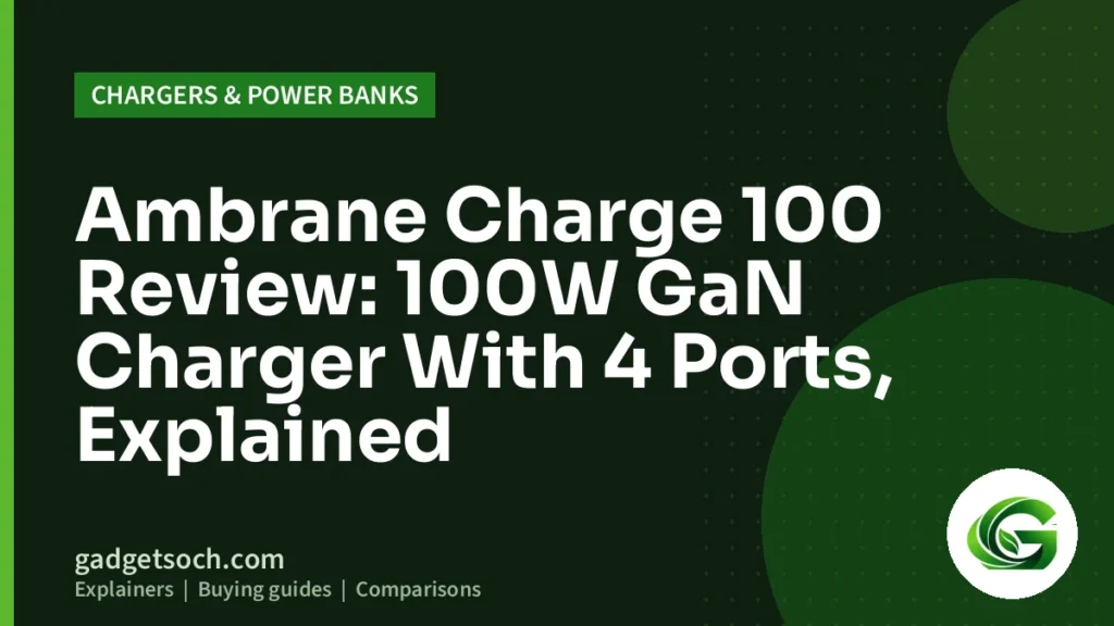 Cover graphic: Ambrane Charge 100 Review: 100W GaN Charger With 4 Ports, Explained