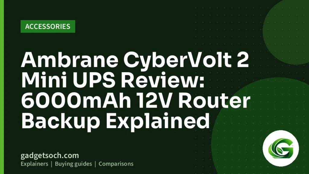 Cover graphic: Ambrane CyberVolt 2 Mini UPS Review: 6000mAh 12V Router Backup Explained