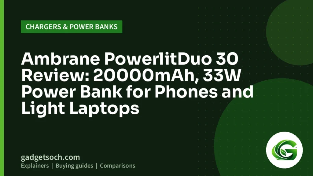 Cover graphic: Ambrane PowerlitDuo 30 Review: 20000mAh, 33W Power Bank for Phones and Light Laptops