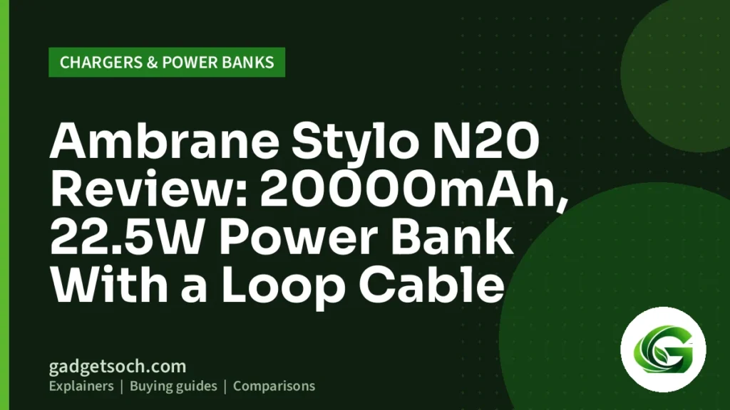 Cover graphic: Ambrane Stylo N20 Review: 20000mAh, 22.5W Power Bank With a Loop Cable