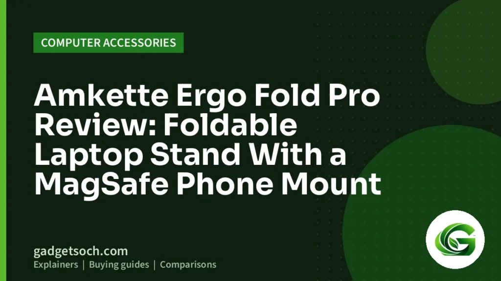 Cover graphic: Amkette Ergo Fold Pro Review: Foldable Laptop Stand With a MagSafe Phone Mount