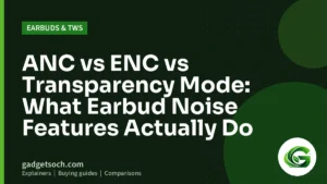 Cover graphic: ANC vs ENC vs Transparency Mode: What Earbud Noise Features Actually Do