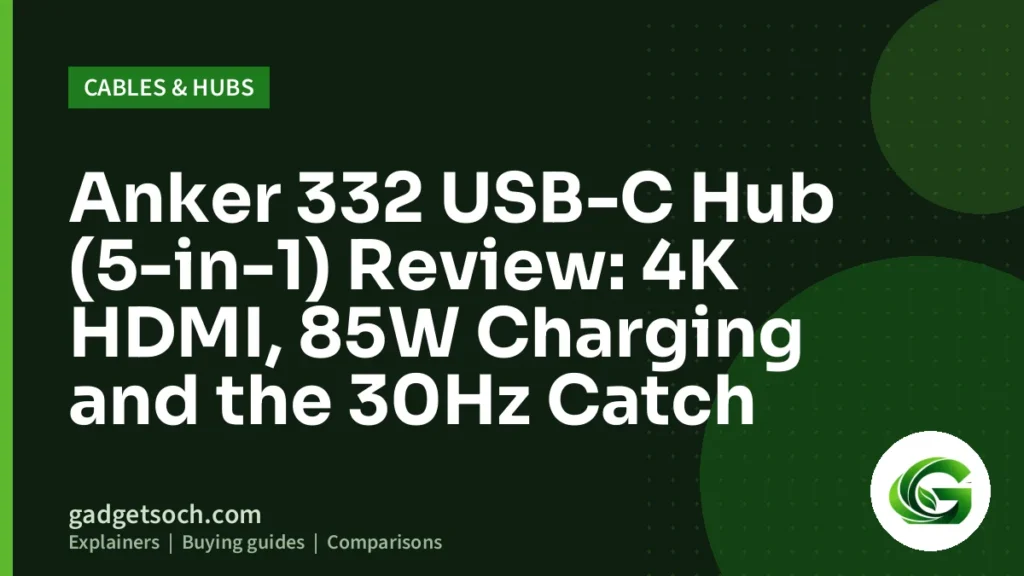 Cover graphic: Anker 332 USB-C Hub (5-in-1) Review: 4K HDMI, 85W Charging and the 30Hz Catch