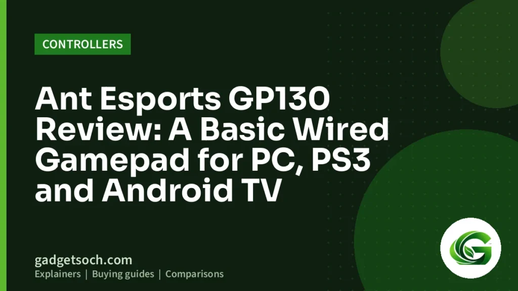 Cover graphic: Ant Esports GP130 Review: A Basic Wired Gamepad for PC, PS3 and Android TV
