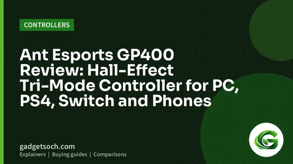 Cover graphic: Ant Esports GP400 Review: Hall-Effect Tri-Mode Controller for PC, PS4, Switch and Phones