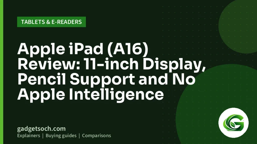 Cover graphic: Apple iPad (A16) Review: 11-inch Display, Pencil Support and No Apple Intelligence