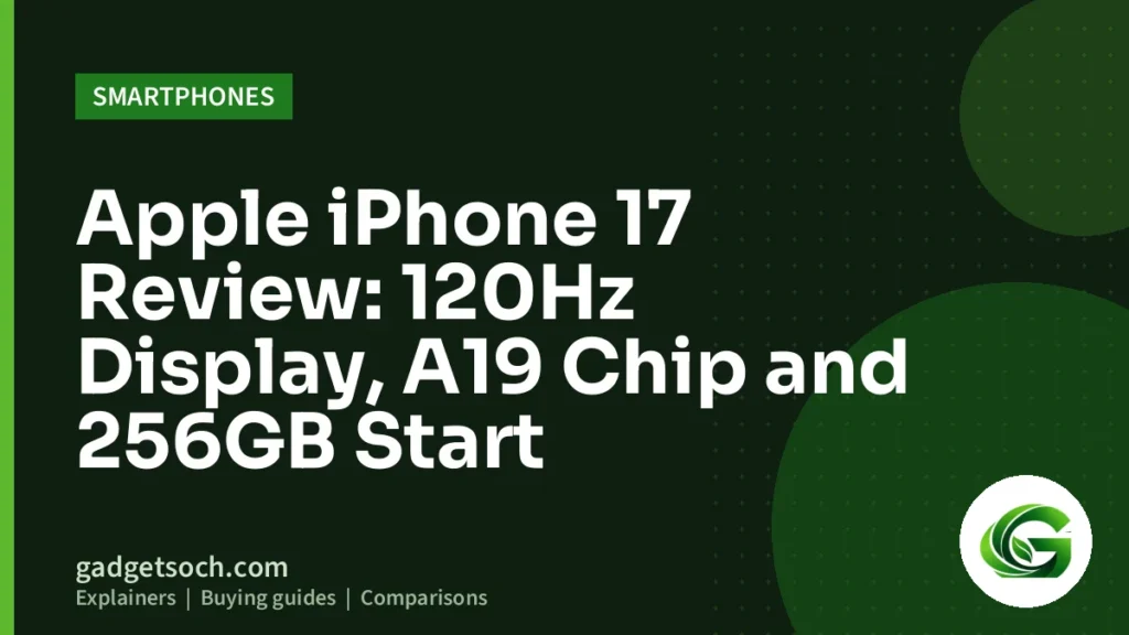 Cover graphic: Apple iPhone 17 Review: 120Hz Display, A19 Chip and 256GB Start