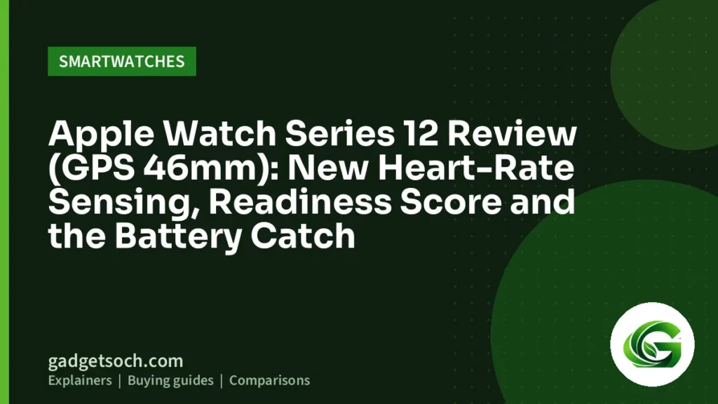 Cover graphic: Apple Watch Series 12 Review (GPS 46mm): New Heart-Rate Sensing, Readiness Score and the Battery Catch