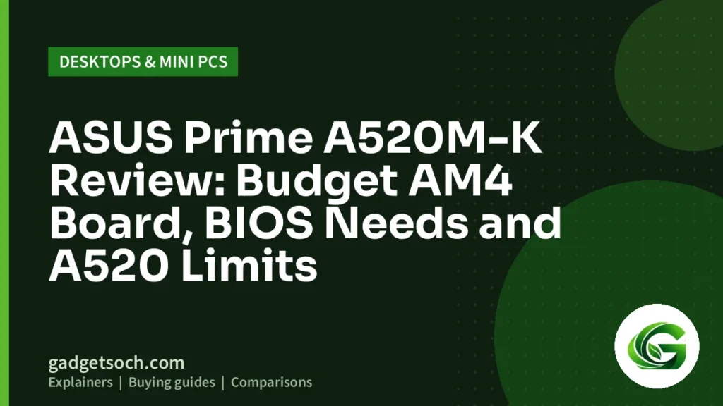 Cover graphic: ASUS Prime A520M-K Review: Budget AM4 Board, BIOS Needs and A520 Limits
