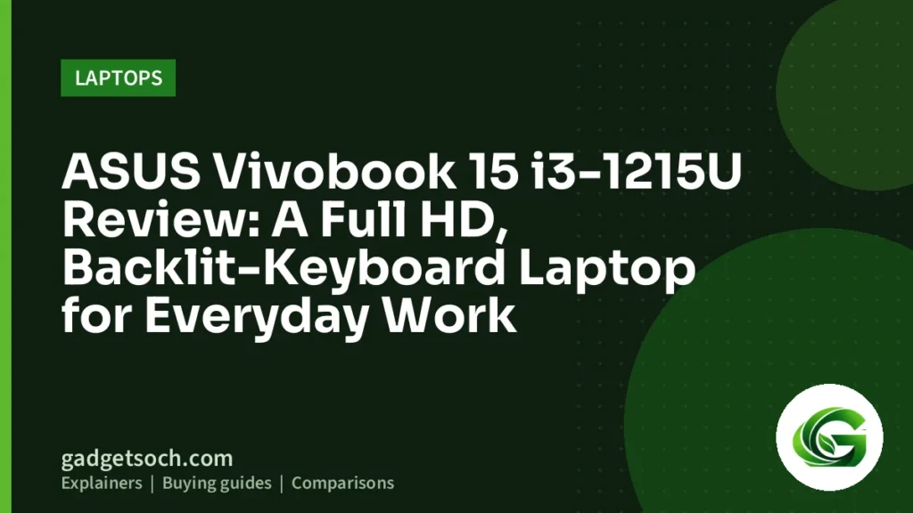 Cover graphic: ASUS Vivobook 15 i3-1215U Review: A Full HD, Backlit-Keyboard Laptop for Everyday Work