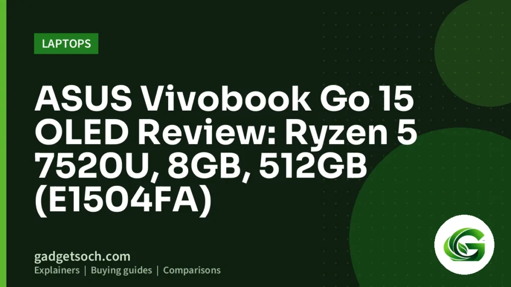 Cover graphic: ASUS Vivobook Go 15 OLED Review: Ryzen 5 7520U, 8GB, 512GB (E1504FA)