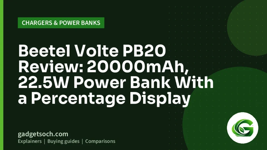 Cover graphic: Beetel Volte PB20 Review: 20000mAh, 22.5W Power Bank With a Percentage Display