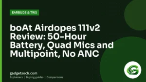 Cover graphic: boAt Airdopes 111v2 Review: 50-Hour Battery, Quad Mics and Multipoint, No ANC