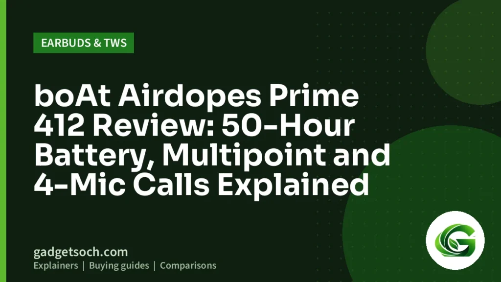 Cover graphic: boAt Airdopes Prime 412 Review: 50-Hour Battery, Multipoint and 4-Mic Calls Explained