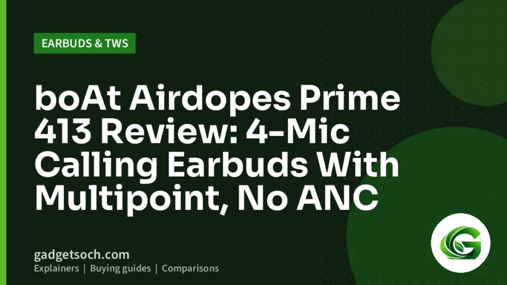 Cover graphic: boAt Airdopes Prime 413 Review: 4-Mic Calling Earbuds With Multipoint, No ANC
