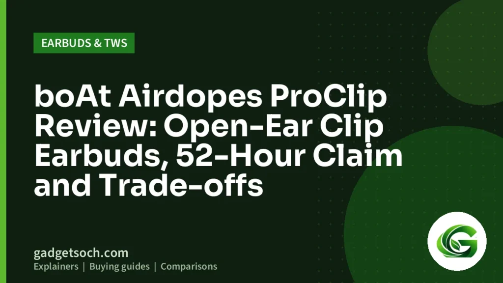 Cover graphic: boAt Airdopes ProClip Review: Open-Ear Clip Earbuds, 52-Hour Claim and Trade-offs