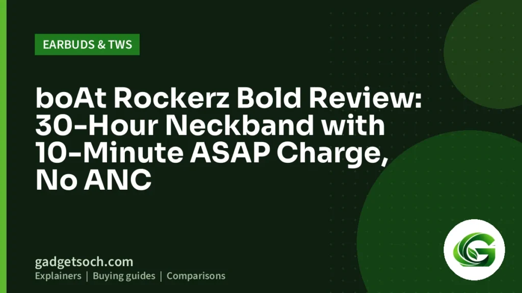 Cover graphic: boAt Rockerz Bold Review: 30-Hour Neckband with 10-Minute ASAP Charge, No ANC
