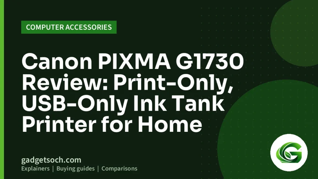 Cover graphic: Canon PIXMA G1730 Review: Print-Only, USB-Only Ink Tank Printer for Home