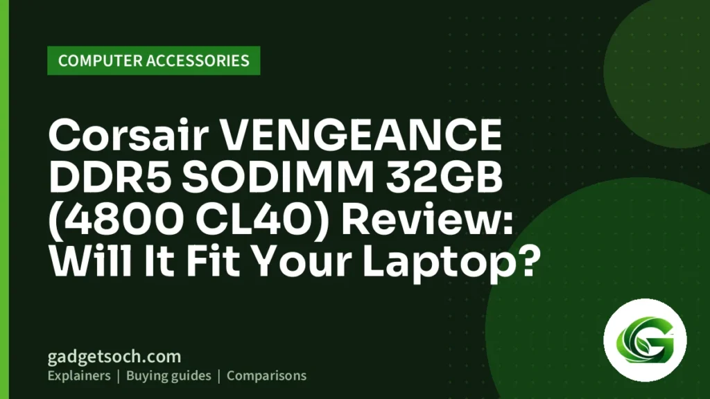 Cover graphic: Corsair VENGEANCE DDR5 SODIMM 32GB (4800 CL40) Review: Will It Fit Your Laptop?