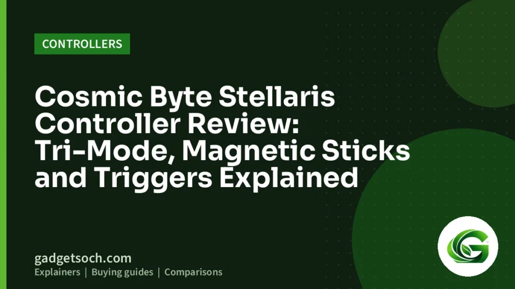 Cover graphic: Cosmic Byte Stellaris Controller Review: Tri-Mode, Magnetic Sticks and Triggers Explained