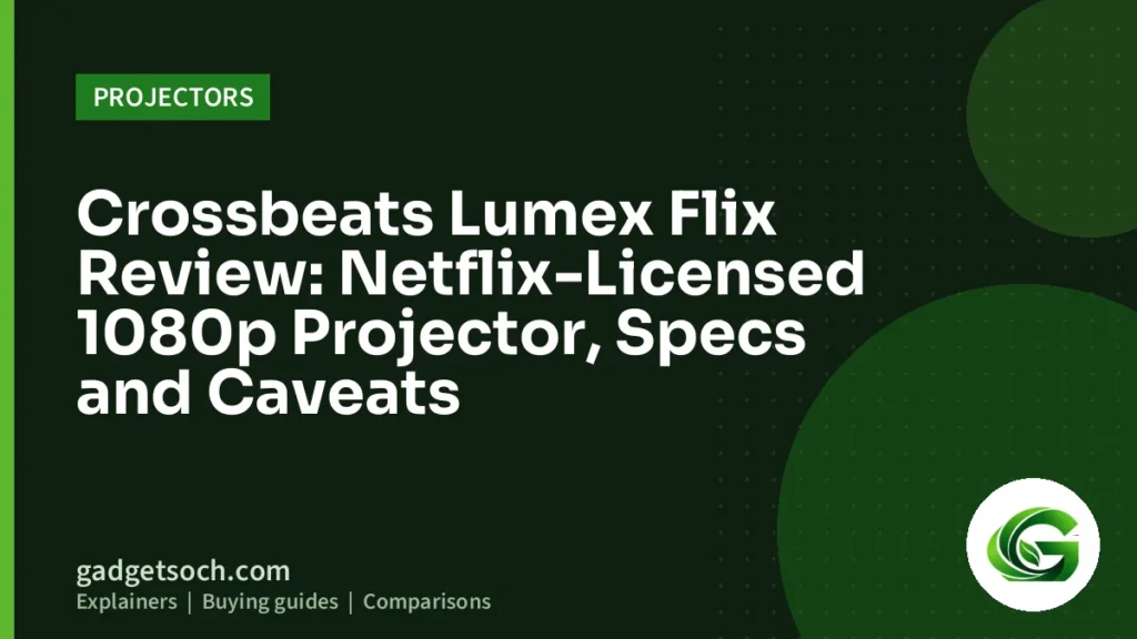 Cover graphic: Crossbeats Lumex Flix Review: Netflix-Licensed 1080p Projector, Specs and Caveats