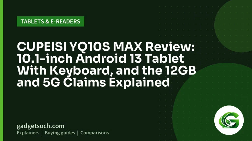 Cover graphic: CUPEISI YQ10S MAX Review: 10.1-inch Android 13 Tablet With Keyboard, and the 12GB and 5G Claims Explained