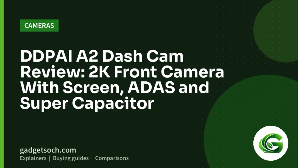Cover graphic: DDPAI A2 Dash Cam Review: 2K Front Camera With Screen, ADAS and Super Capacitor