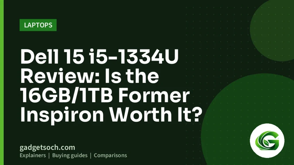 Cover graphic: Dell 15 i5-1334U Review: Is the 16GB/1TB Former Inspiron Worth It?