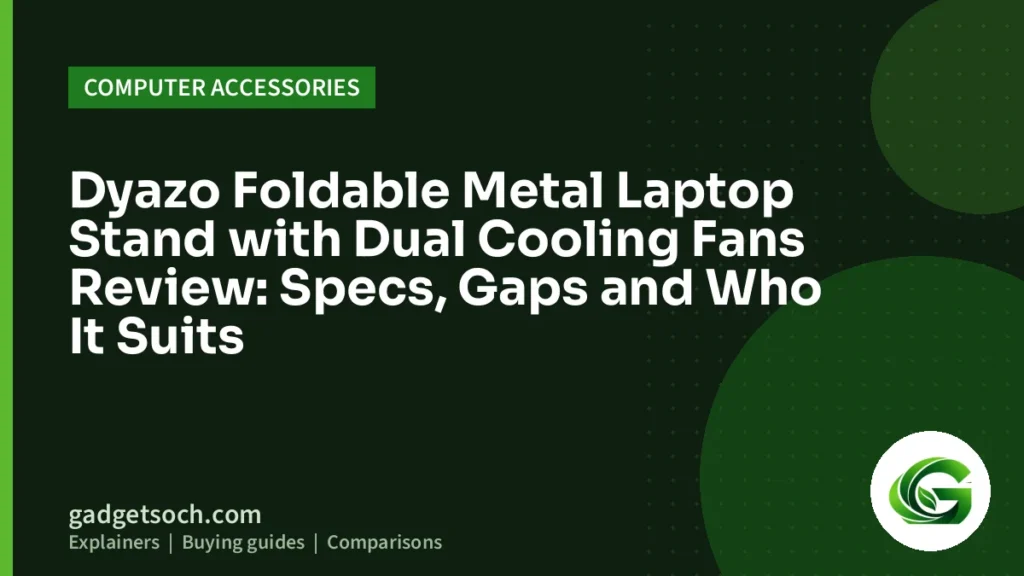 Cover graphic: Dyazo Foldable Metal Laptop Stand with Dual Cooling Fans Review: Specs, Gaps and Who It Suits