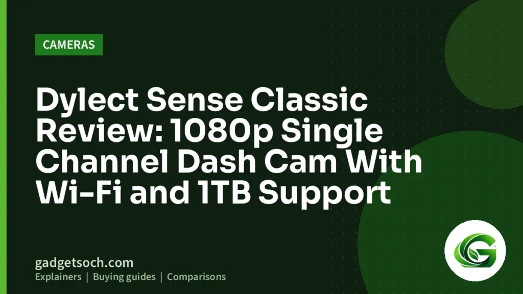 Cover graphic: Dylect Sense Classic Review: 1080p Single Channel Dash Cam With Wi-Fi and 1TB Support