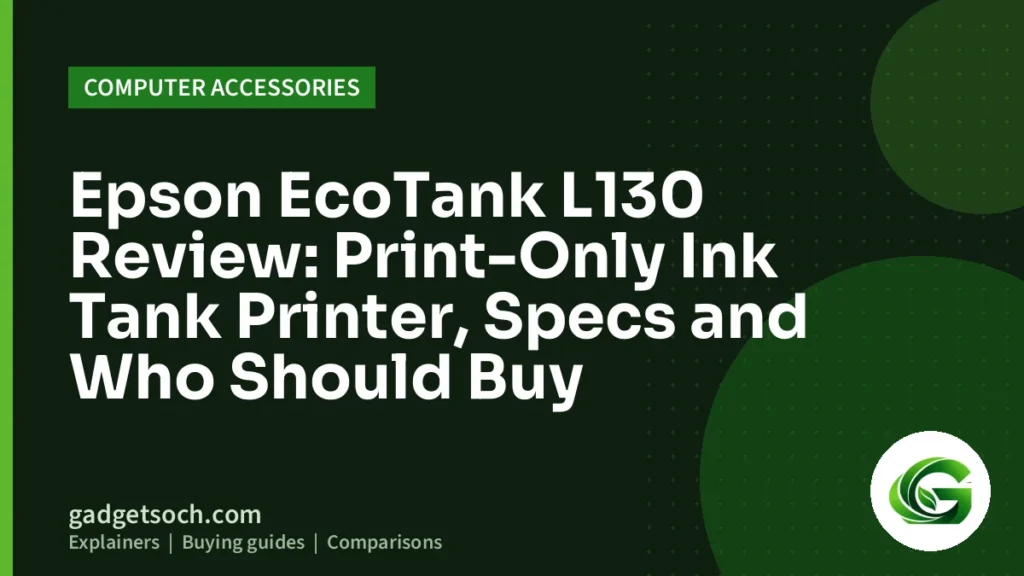 Cover graphic: Epson EcoTank L130 Review: Print-Only Ink Tank Printer, Specs and Who Should Buy