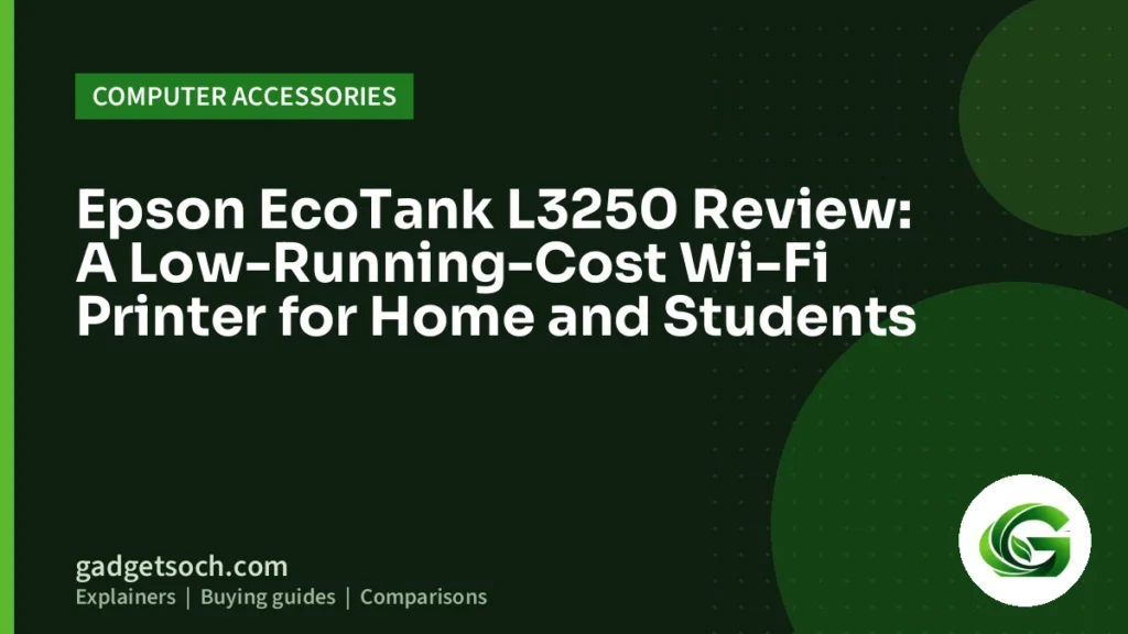 Cover graphic: Epson EcoTank L3250 Review: A Low-Running-Cost Wi-Fi Printer for Home and Students