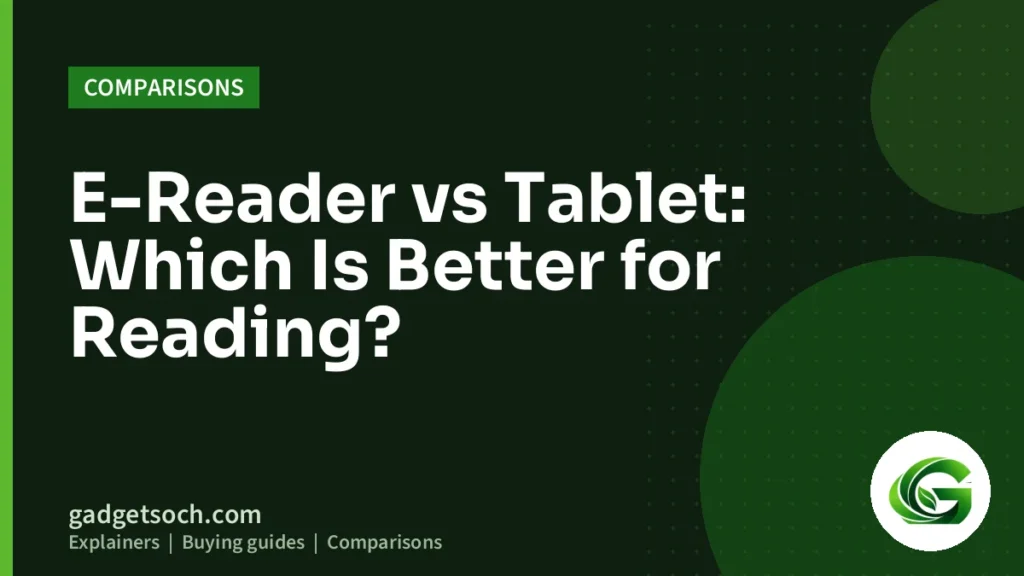 Cover graphic: E-Reader vs Tablet: Which Is Better for Reading?