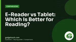 Cover graphic: E-Reader vs Tablet: Which Is Better for Reading?