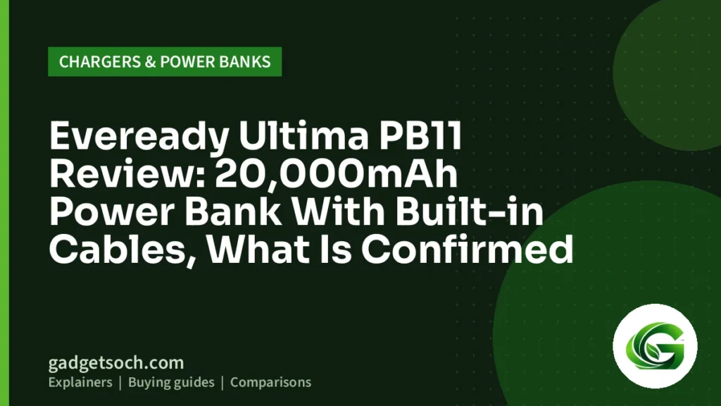 Cover graphic: Eveready Ultima PB11 Review: 20,000mAh Power Bank With Built-in Cables, What Is Confirmed