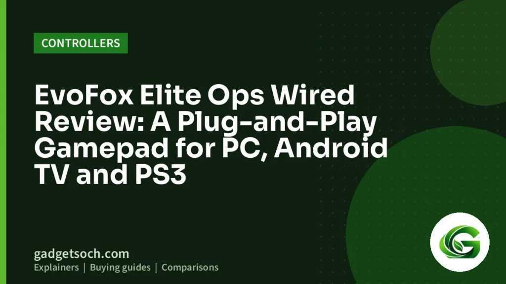 Cover graphic: EvoFox Elite Ops Wired Review: A Plug-and-Play Gamepad for PC, Android TV and PS3