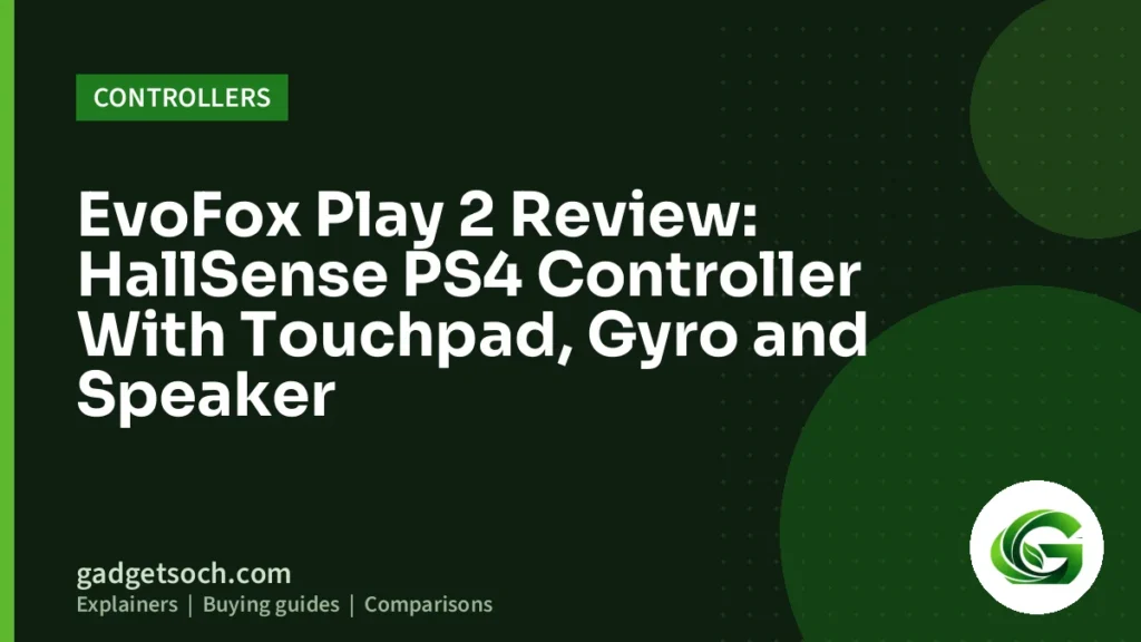 Cover graphic: EvoFox Play 2 Review: HallSense PS4 Controller With Touchpad, Gyro and Speaker