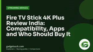 Cover graphic: Fire TV Stick 4K Plus Review India: Compatibility, Apps and Who Should Buy It