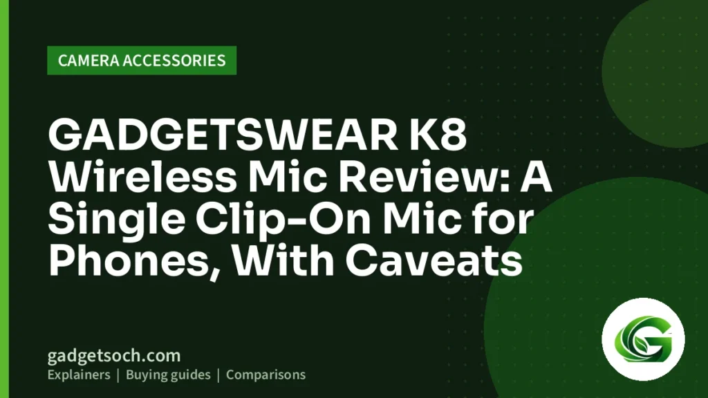 Cover graphic: GADGETSWEAR K8 Wireless Mic Review: A Single Clip-On Mic for Phones, With Caveats