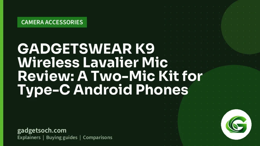 Cover graphic: GADGETSWEAR K9 Wireless Lavalier Mic Review: A Two-Mic Kit for Type-C Android Phones