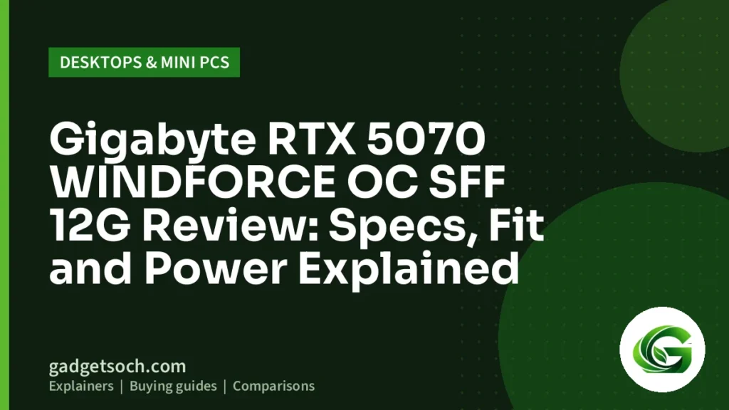 Cover graphic: Gigabyte RTX 5070 WINDFORCE OC SFF 12G Review: Specs, Fit and Power Explained