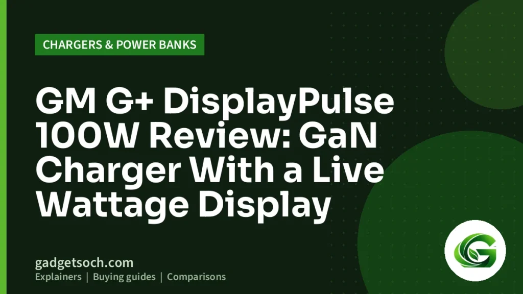 Cover graphic: GM G+ DisplayPulse 100W Review: GaN Charger With a Live Wattage Display