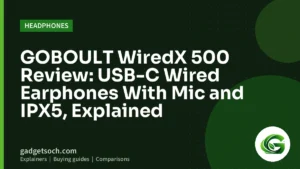 Cover graphic: GOBOULT WiredX 500 Review: USB-C Wired Earphones With Mic and IPX5, Explained