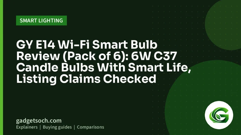 Cover graphic: GY E14 Wi-Fi Smart Bulb Review (Pack of 6): 6W C37 Candle Bulbs With Smart Life, Listing Claims Checked