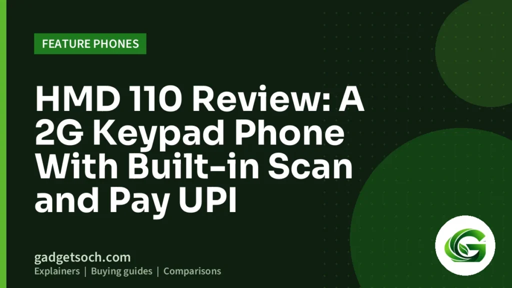 Cover graphic: HMD 110 Review: A 2G Keypad Phone With Built-in Scan and Pay UPI