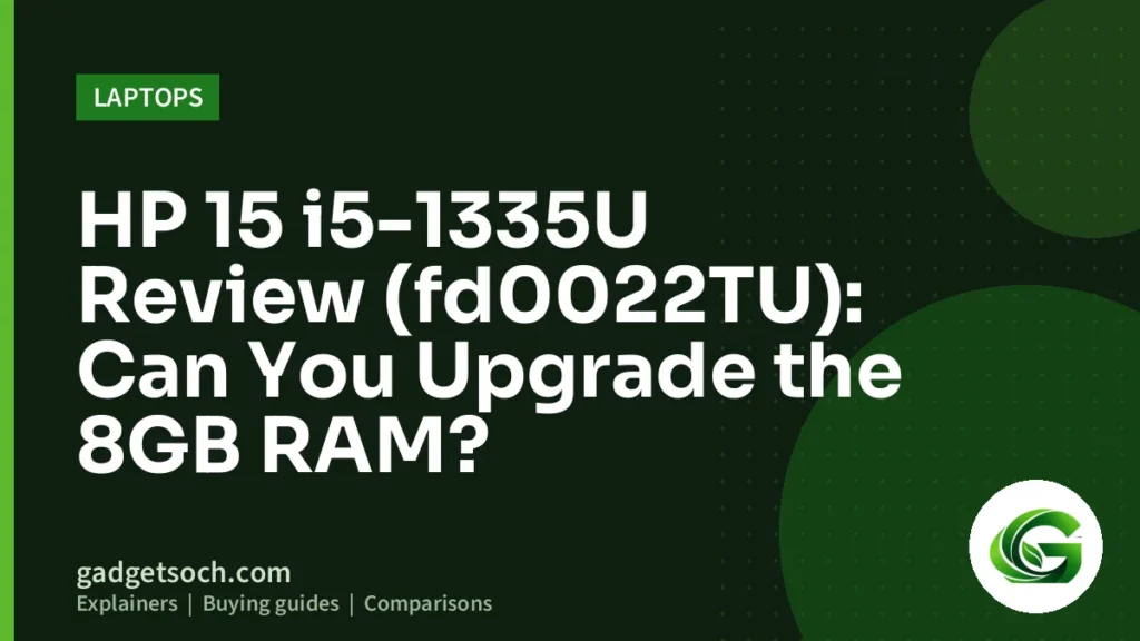 Cover graphic: HP 15 i5-1335U Review (fd0022TU): Can You Upgrade the 8GB RAM?