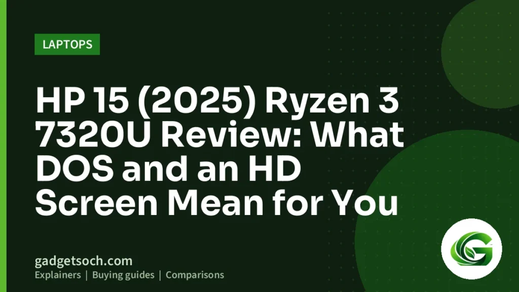 Cover graphic: HP 15 (2025) Ryzen 3 7320U Review: What DOS and an HD Screen Mean for You