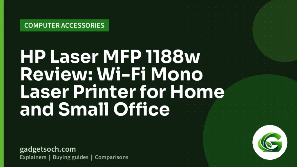 Cover graphic: HP Laser MFP 1188w Review: Wi-Fi Mono Laser Printer for Home and Small Office